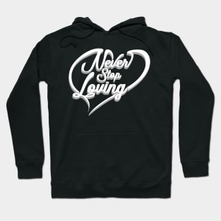 'Never Stop Loving' Awesome Family Love Gift Hoodie